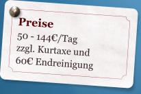 Preise 50 - 144/Tag zzgl. Kurtaxe und 60Endreinigung